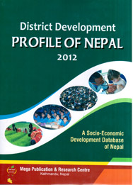 District Development Profile of Nepal 2012: A Socio-Economic Development Database of Nepal - Edt. Jaya Prasad Poudel -  Nepal